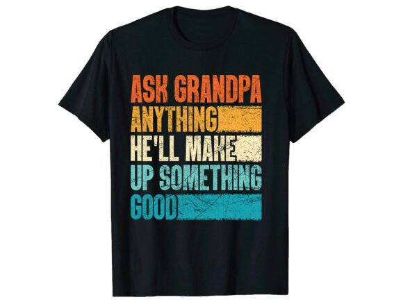 More Than a Gift: The Humor and Heart of the Funny Ask Grandpa Father's Day T-Shirt